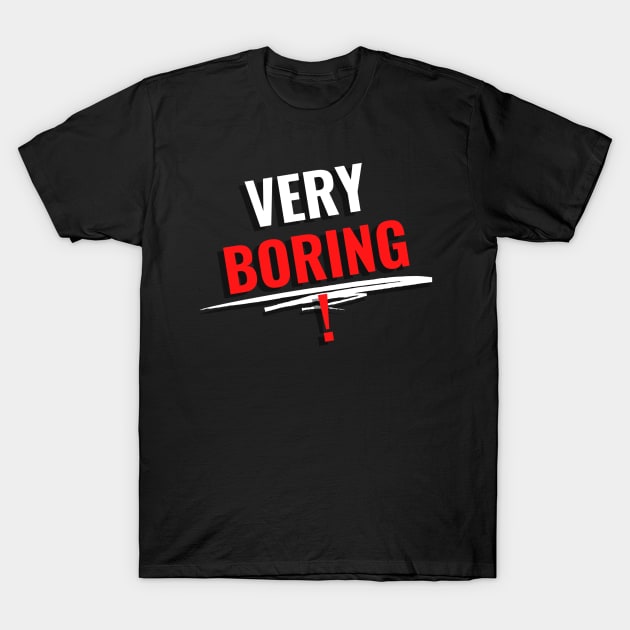 Very Boring T-Shirt by Pris25